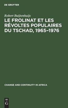 Le Frolinat Et Les Révoltes Populaires Du Tschad, 1965-1976