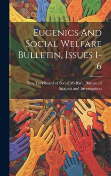 Hardcover Eugenics And Social Welfare Bulletin, Issues 1-6 Book