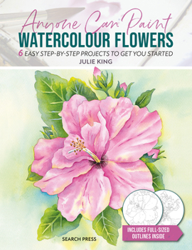 Paperback Anyone Can Paint Watercolour Flowers: 6 Easy Step-By-Step Projects to Get You Started Book