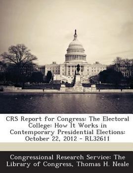 Paperback Crs Report for Congress: The Electoral College: How It Works in Contemporary Presidential Elections: October 22, 2012 - Rl32611 Book