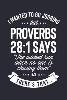 Paperback I Wanted To Go Jogging But Proverbs 28: 1 Says The Wicked Run When No One is Chasing Them So Theres That: Christian Lined Notebook, Journal, Organizer Book