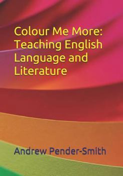 Paperback Colour Me More: Teaching English Language and Literature Book