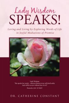 Paperback Lady Wisdom Speaks!: Loving and Living by Exploring Words of Life in Joyful Mediations of Promise Book