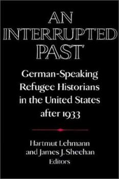 Paperback An Interrupted Past: German-Speaking Refugee Historians in the United States After 1933 Book