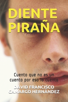 Paperback Diente Piraña: Cuento que no es un cuento por eso lo cuento [Spanish] Book