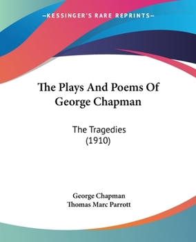 Paperback The Plays And Poems Of George Chapman: The Tragedies (1910) Book