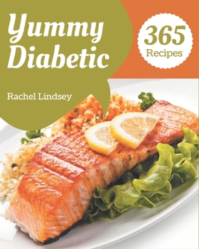Paperback 365 Yummy Diabetic Recipes: A Yummy Diabetic Cookbook that Novice can Cook Book