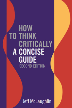 Paperback How to Think Critically: A Concise Guide - Second Edition Book