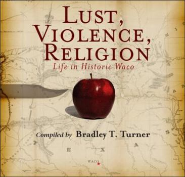 Hardcover Lust, Violence, Religion: Life in Historic Waco Book