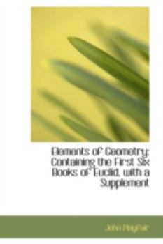 Elements of Geometry: Containing the First Six Books of Euclid, with a Supplement