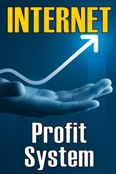 Paperback Internet Profit System: How to Make the Internet Work for You! Using This Guide to Begin an Online Business Book