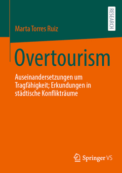 Overtourism: Auseinandersetzungen um Tragfähigkeit; Erkundungen in städtische Konflikträume (German Edition)