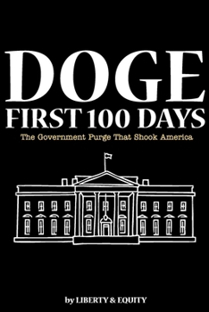DOGE: First Hundred Days: The Government Purge That Shook America