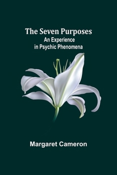 Paperback The Seven Purposes: An Experience in Psychic Phenomena Book