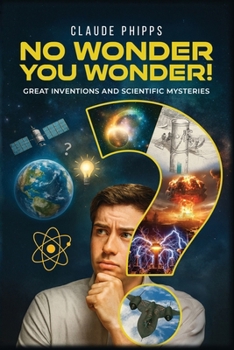 Paperback No Wonder You Wonder: Great Inventions and Scientific Mysteries Book