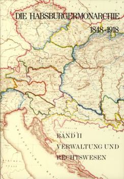 Die Habsburgermonarchie 1848-1918 Band II: Verwaltung Und Rechtswesen