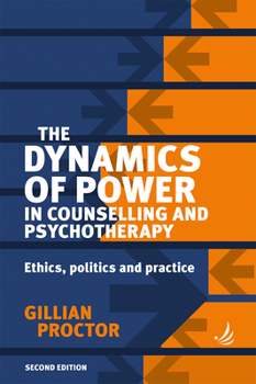 Paperback The Dynamics of Power in Counselling and Psychotherapy 2nd Edition: Ethics, Politics and Practice Book