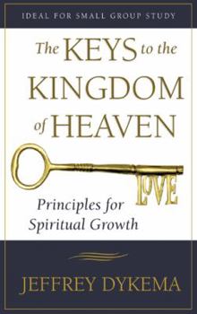 The Keys to the Kingdom of Heaven: Principles for Spiritual Growth