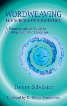 Paperback Wordweaving, Volume I: The Science of Suggestion: A Comprehensive Guide to Creating Hypnotic Language Book