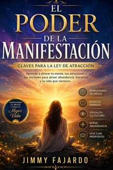 El Poder De La Manifestación: Claves para la Ley de Atracción (Spanish Edition)