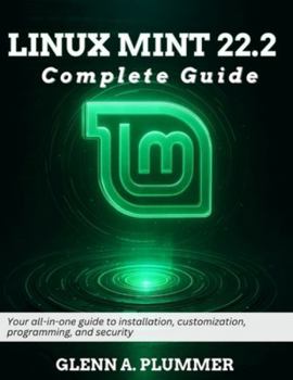 Paperback Linux Mint 22.2 Complete Guide: Your all-in-one guide to installation, customization, programming, and security Book