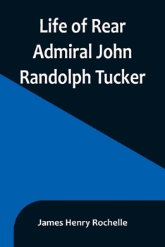 Paperback Life of Rear Admiral John Randolph Tucker Book