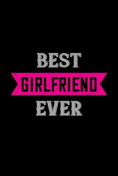 Best girlfriend ever: Funny Hilarious Valentine's Day lined journal / notebook Gift, Heart alternative to Greeting Card, Valentine Anniversary Gift ... Boyfriend, Him, Wife, Girlfriend, Her