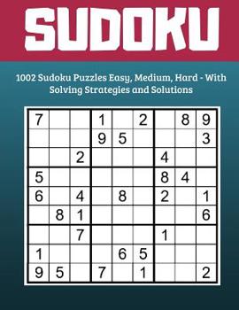 Paperback Sudoku: 1002 Sudoku Puzzles Easy, Medium, Hard - With Solving Strategies and Solutions Book