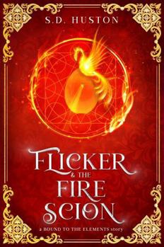 Flicker & the Fire Scion: A Spicy Rivals to Lovers Fae Romance of Ruthless Choices and Burning Desire (a BOUND TO THE ELEMENTS story)