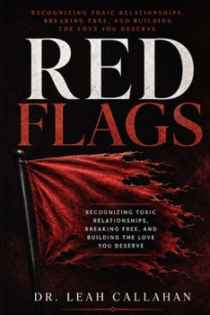 Paperback Red Flags: Recognizing Toxic Relationships, Breaking Free, and Building the Love You Deserve Book