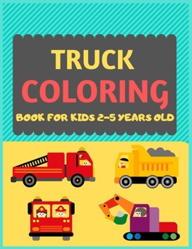 Truck Coloring Book For Kids 2-5 Years Old: Cool cars and vehicles trucks coloring book for kids & toddlers -trucks and cars for preschooler-coloring book for boys, girls, fun activity book for kids a