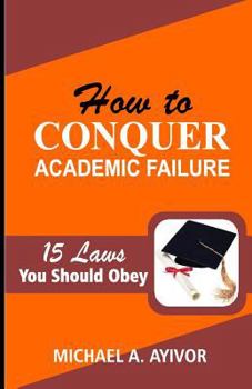 Paperback How to Conquer Academic Failure: 15 Laws to Obey Book