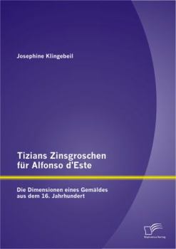 Paperback Tizians Zinsgroschen für Alfonso d'Este: Die Dimensionen eines Gemäldes aus dem 16. Jahrhundert [German] Book