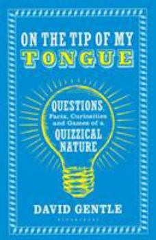Paperback On the Tip of My Tongue: Questions, Facts, Curiosities and Games of a Quizzical Nature Book