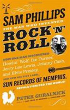 Hardcover Sam Phillips: The Man Who Invented Rock 'n' Roll Book