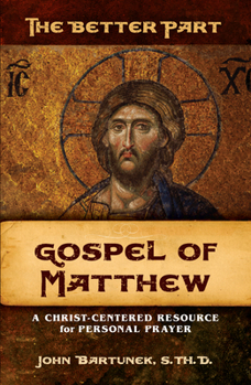 Paperback The Better Part, Gospel of Matthew: A Christ-Centered Resource for Personal Prayer Book