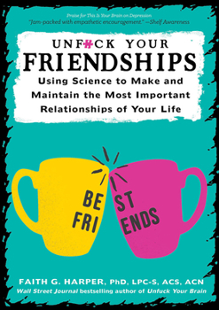 Paperback Unfuck Your Friendships: Using Science to Make and Maintain the Most Important Relationships of Your Life Book