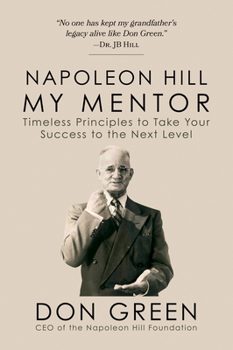 Paperback Napoleon Hill My Mentor: Timeless Principles to Take Your Success to the Next Level Book