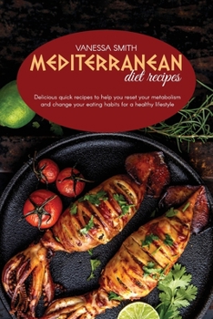 Paperback Mediterranean Diet Recipes: Delicious Quick Recipes To Help You Reset Your Metabolism And Change Your Eating Habits For A Healthy Lifestyle Book