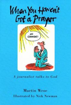 Hardcover When You Haven't Got a Prayer: A Journalist Talks to God Book