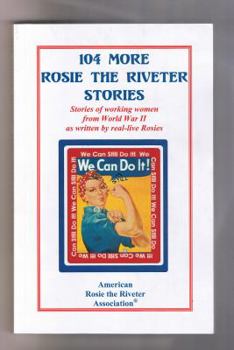 Hardcover 104 More Rosie the Riveter Stories: Stories of Working Women from Book