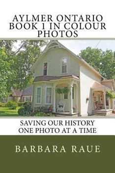 Paperback Aylmer Ontario Book 1 in Colour Photos: Saving Our History One Photo at a Time Book
