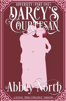 Adversity (Darcy's Courtesan, Part One) - Book #1 of the Darcy's Courtesan