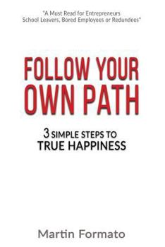 Paperback Follow Your Own Path: 3 Simple Steps To True Happiness Book