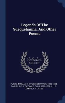 Hardcover Legends Of The Susquehanna, And Other Poems Book