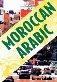 Paperback Moroccan Arabic: Shnoo the Hell Is Going on Hnaa? a Practical Guide to Learning Moroccan Darija - The Arabic Dialect of Morocco Book