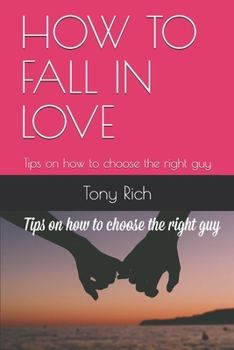 Paperback How to Fall in Love: Tips on how to choose the right guy Book