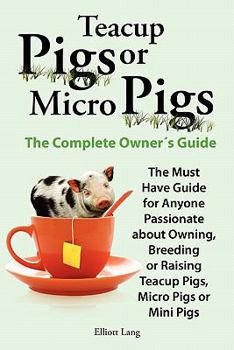 Paperback Teacup Pigs and Micro Pigs, the Complete Owner's Guide. Book