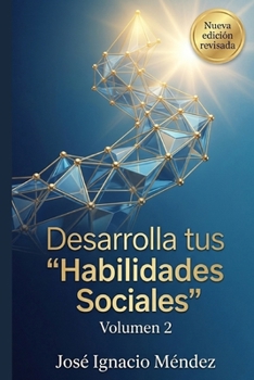 Desarrolla tus Habilidades sociales: Volumen 2: Desde el punto de vista del Coaching (Spanish Edition)