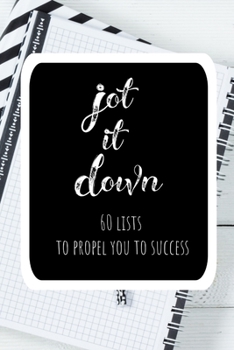 Paperback Jot it Down: 60 Lists to Propel You to Success: Create Lists to Unleash your Potential Book